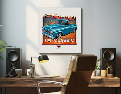 "I'm Not Old, I'm Classic" ’58 Chevy Truck Wall Canvas Art, Deluxe Square Canvas 1.5in Frame